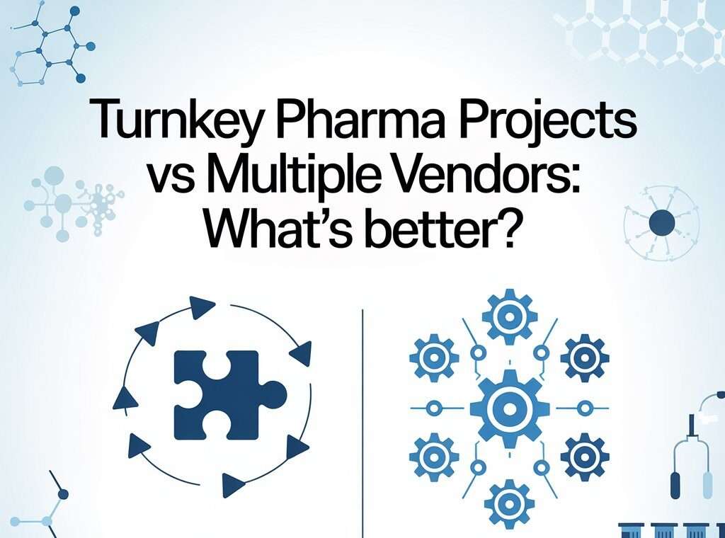 Turnkey Pharma Projects vs Multiple Vendors: What’s Better?