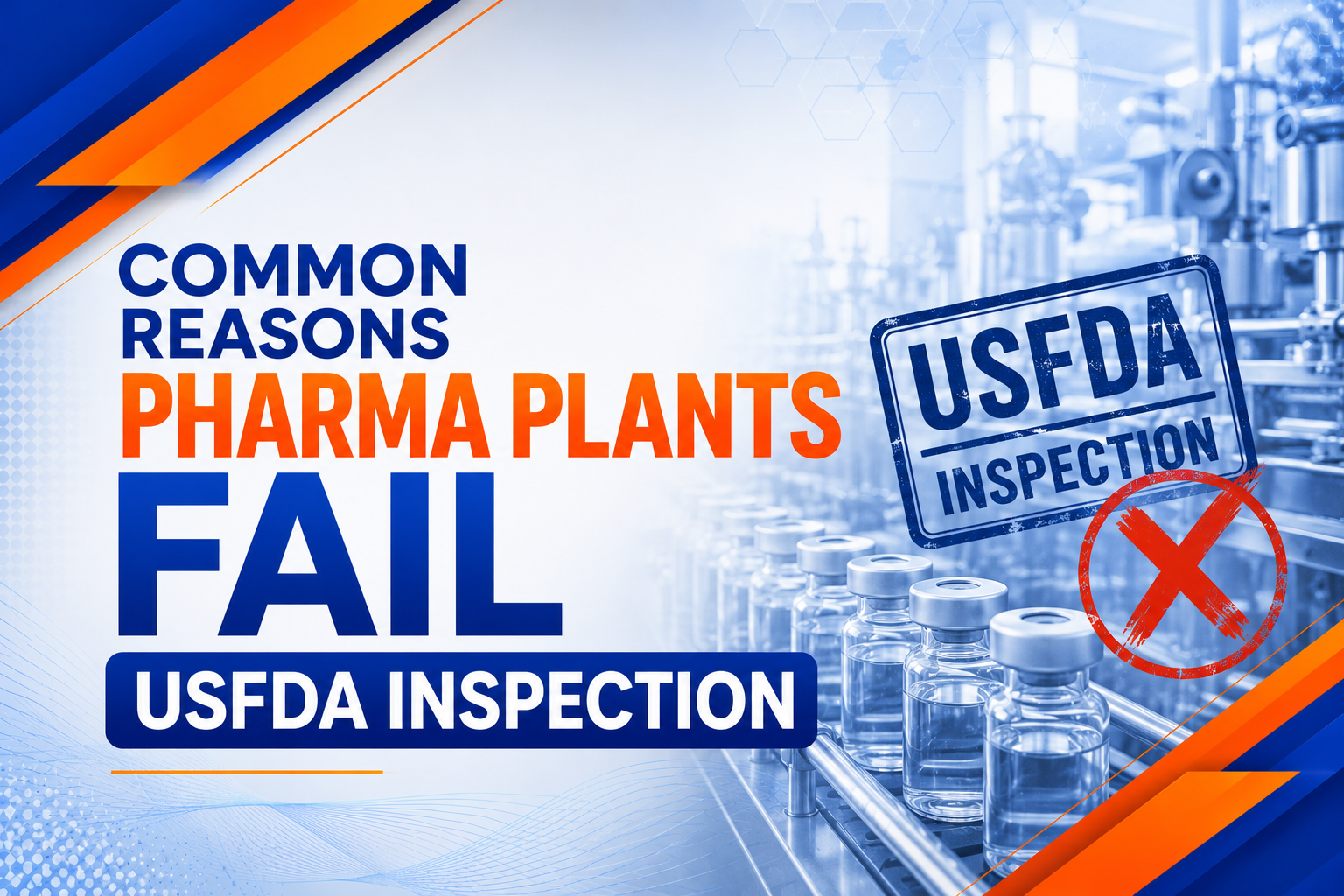 Common reasons pharma plants fail USFDA inspection, including GMP compliance issues, data integrity gaps, poor documentation, and quality system deficiencies.