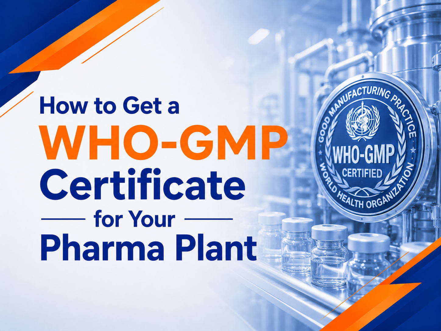 How to get a WHO-GMP Certificate for your pharma plant, including GMP compliance requirements, documentation, audits, and pharmaceutical manufacturing certification process.